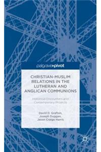 Christian-Muslim Relations in the Anglican and Lutheran Communions: Historical Encounters and Contemporary Projects