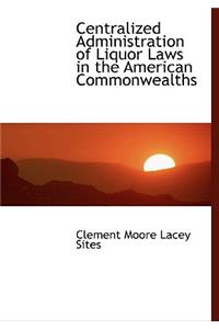 Centralized Administration of Liquor Laws in the American Commonwealths