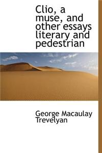 Clio, a Muse, and Other Essays Literary and Pedestrian