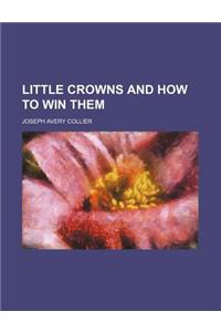 Little Crowns and How to Win Them