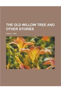 The Old Willow Tree and Other Stories