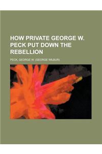 How Private George W. Peck Put Down the Rebellion