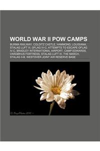 World War II POW Camps: Burma Railway, Colditz Castle, Hammond, Louisiana, Stalag Luft III, Oflag IV-C, Attempts to Escape Oflag IV-C