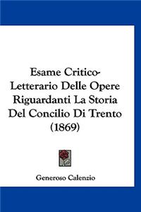 Esame Critico-Letterario Delle Opere Riguardanti La Storia del Concilio Di Trento (1869)