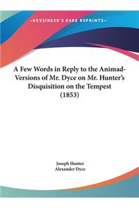 A Few Words in Reply to the Animad-Versions of Mr. Dyce on Mr. Hunter's Disquisition on the Tempest (1853)