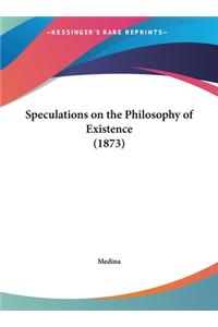 Speculations on the Philosophy of Existence (1873)