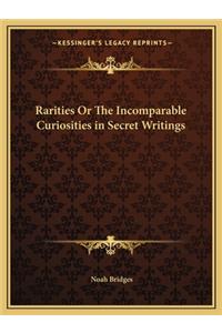 Rarities or the Incomparable Curiosities in Secret Writings