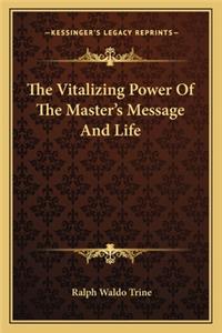 Vitalizing Power of the Master's Message and Life