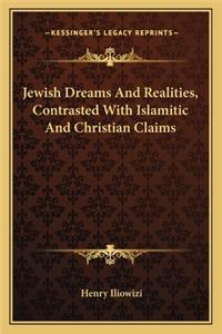 Jewish Dreams And Realities, Contrasted With Islamitic And Christian Claims