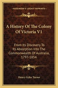 A History Of The Colony Of Victoria V1