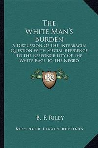 The White Man's Burden the White Man's Burden