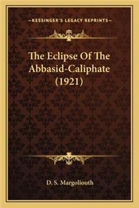 Eclipse of the Abbasid-Caliphate (1921) the Eclipse of the Abbasid-Caliphate (1921)