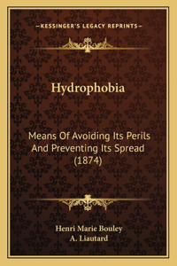 Hydrophobia: Means of Avoiding Its Perils and Preventing Its Spread (1874)