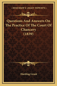 Questions and Answers on the Practice of the Court of Chancery (1839)