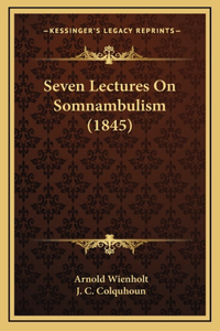 Seven Lectures on Somnambulism (1845)