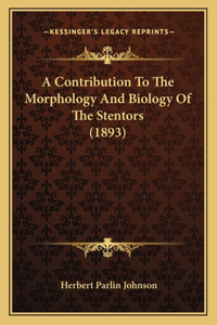 Contribution To The Morphology And Biology Of The Stentors (1893)