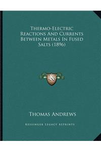 Thermo-Electric Reactions And Currents Between Metals In Fused Salts (1896)