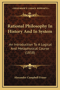 Rational Philosophy In History And In System
