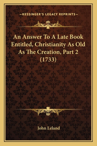 Answer To A Late Book Entitled, Christianity As Old As The Creation, Part 2 (1733)