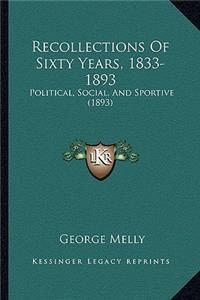 Recollections Of Sixty Years, 1833-1893