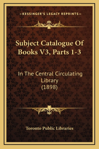Subject Catalogue Of Books V3, Parts 1-3