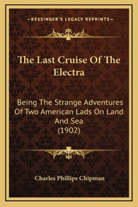 The Last Cruise Of The Electra: Being The Strange Adventures Of Two American Lads On Land And Sea (1902)