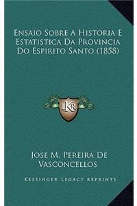 Ensaio Sobre A Historia E Estatistica Da Provincia Do Espirito Santo (1858)