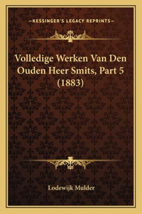 Volledige Werken Van Den Ouden Heer Smits, Part 5 (1883)