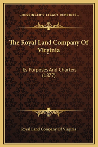 The Royal Land Company Of Virginia: Its Purposes And Charters (1877)