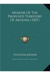 Memoir Of The Proposed Territory Of Arizona (1857)