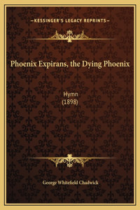 Phoenix Expirans, the Dying Phoenix