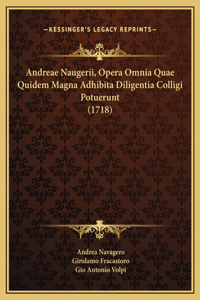 Andreae Naugerii, Opera Omnia Quae Quidem Magna Adhibita Diligentia Colligi Potuerunt (1718)