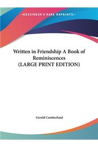 Written in Friendship A Book of Reminiscences (LARGE PRINT EDITION)