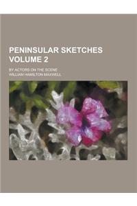 Peninsular Sketches; By Actors on the Scene Volume 2