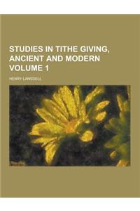 Studies in Tithe Giving, Ancient and Modern Volume 1
