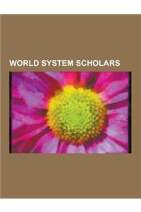 World System Scholars: Fernando Henrique Cardoso, Vladimir Lenin, Andrey Korotayev, Fernand Braudel, Immanuel Wallerstein, Samir Amin, Andre