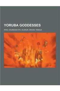 Yoruba Goddesses: Ayao, Egungun-Oya, Olokun, Oshun, Yemaja