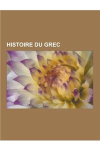 Histoire Du Grec: Grec Ancien, Grec Moderne, Dorien, Prehellenique A, Histoire de L'Alphabet Grec, Evangelika, Dialectes Du Grec Ancien,