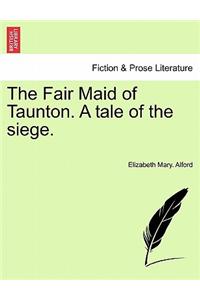 Fair Maid of Taunton. a Tale of the Siege.