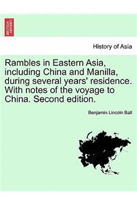 Rambles in Eastern Asia, Including China and Manilla, During Several Years' Residence. with Notes of the Voyage to China. Second Edition.
