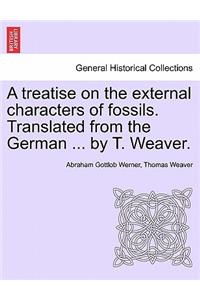 Treatise on the External Characters of Fossils. Translated from the German ... by T. Weaver.