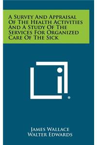 A Survey and Appraisal of the Health Activities and a Study of the Services for Organized Care of the Sick