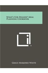 What's for Dinner? Meal Planning Cookbook