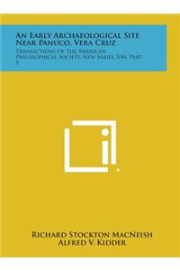 An Early Archaeological Site Near Panuco, Vera Cruz: Transactions of the American Philosophical Society, New Series, V44, Part 5