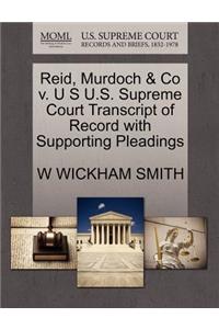 Reid, Murdoch & Co V. U S U.S. Supreme Court Transcript of Record with Supporting Pleadings