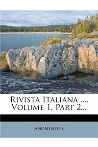 Rivista Italiana ..., Volume 1, Part 2...