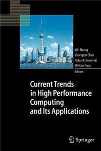 Current Trends in High Performance Computing and Its Applications: Proceedings of the International Conference on High Performance Computing and Applications, August 8-10, 2004, Shanghai, P.R. China