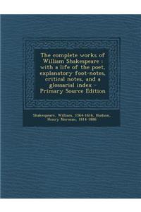 The Complete Works of William Shakespeare: With a Life of the Poet, Explanatory Foot-Notes, Critical Notes, and a Glossarial Index