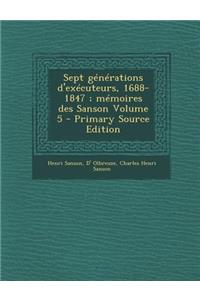 Sept Generations D'Executeurs, 1688-1847; Memoires Des Sanson Volume 5