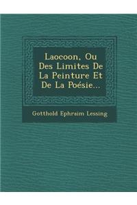 Laocoon, Ou Des Limites De La Peinture Et De La Poésie...